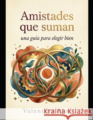 Amistades que suman: una guía para elegir bien Ríos, Valentina 9798197375582 Independently Published - książka