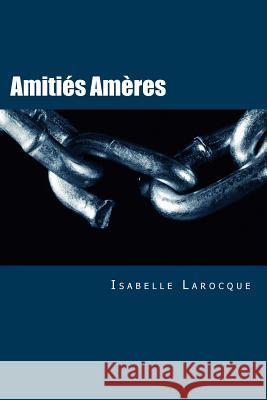 Amitiés Amères Larocque, Isabelle 9781533343833 Createspace Independent Publishing Platform - książka