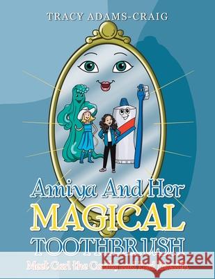 Amiya and Her Magical Toothbrush: Meet Carl the Cavity and Bad Breath Tracy Adams-Craig 9781982265489 Balboa Press - książka