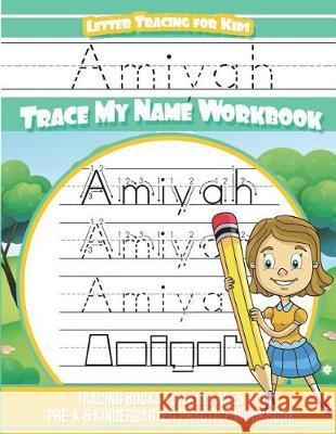 Amiyah Letter Tracing for Kids Trace my Name Workbook: Tracing Books for Kids ages 3 - 5 Pre-K & Kindergarten Practice Workbook Davis, Yolie 9781723252693 Createspace Independent Publishing Platform - książka
