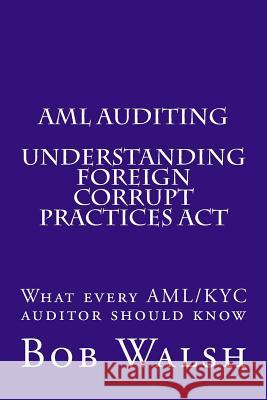 AML Auditing - Understanding Foreign Corrupt Practices Act Bob Walsh 9781539559344 Createspace Independent Publishing Platform - książka