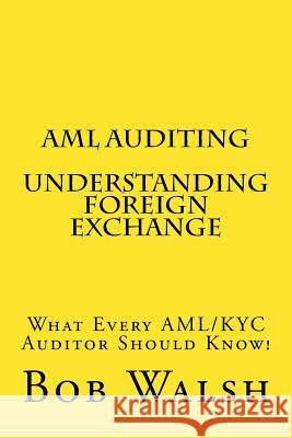 AML Auditing - Understanding Foreign Exchange Bob Walsh 9781539576242 Createspace Independent Publishing Platform - książka