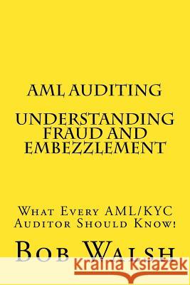 AML Auditing - Understanding Fraud and Embezzlement Bob Walsh 9781539591795 Createspace Independent Publishing Platform - książka