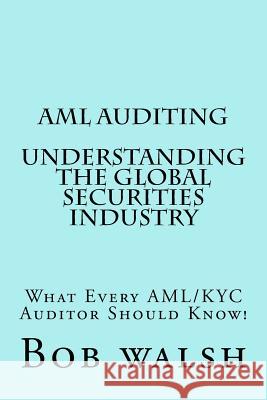AML Auditing - Understanding Global Securities Industry Bob Walsh 9781539593461 Createspace Independent Publishing Platform - książka