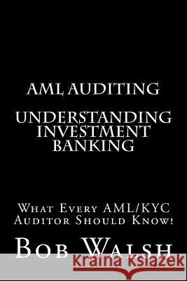 AML Auditing - Understanding Investment Banking Bob Walsh 9781539593072 Createspace Independent Publishing Platform - książka