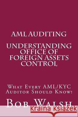 AML Auditing - Understanding Office of Foreign Assets Control Bob Walsh 9781539550433 Createspace Independent Publishing Platform - książka
