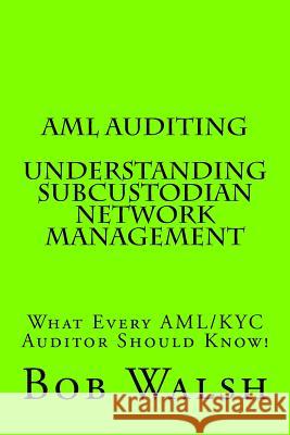 AML Auditing - Understanding Subcustodian Network Management Bob Walsh 9781539592402 Createspace Independent Publishing Platform - książka