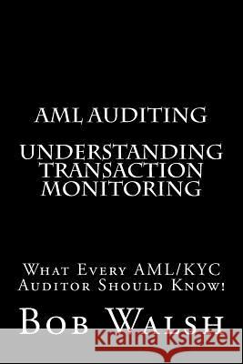 AML Auditing - Understanding Transaction Monitoring Bob Walsh 9781539519744 Createspace Independent Publishing Platform - książka