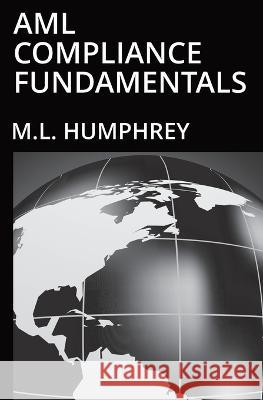 AML Compliance Fundamentals M L Humphrey 9781637440728 M.L. Humphrey - książka