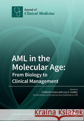 AML in the Molecular Age: From Biology to Clinical Management Celalettin Ustun Lucy a. Godley 9783038972808 Mdpi AG - książka