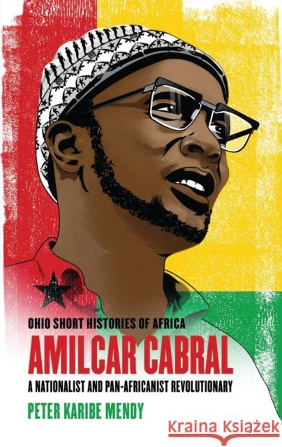 Amílcar Cabral: A Nationalist and Pan-Africanist Revolutionary Mendy, Peter Karibe 9780821423721 Ohio University Press - książka