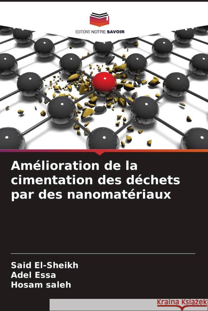 Amélioration de la cimentation des déchets par des nanomatériaux El-sheikh, Said, Essa, Adel, saleh, Hosam 9786204995496 Editions Notre Savoir - książka