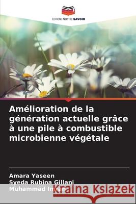 Amélioration de la génération actuelle grâce à une pile à combustible microbienne végétale Yaseen, Amara, Gillani, Syeda Rubina, Imran, Muhammad 9786209368226 Editions Notre Savoir - książka