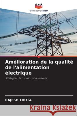 Amélioration de la qualité de l'alimentation électrique THOTA, RAJESH 9786209125140 Editions Notre Savoir - książka