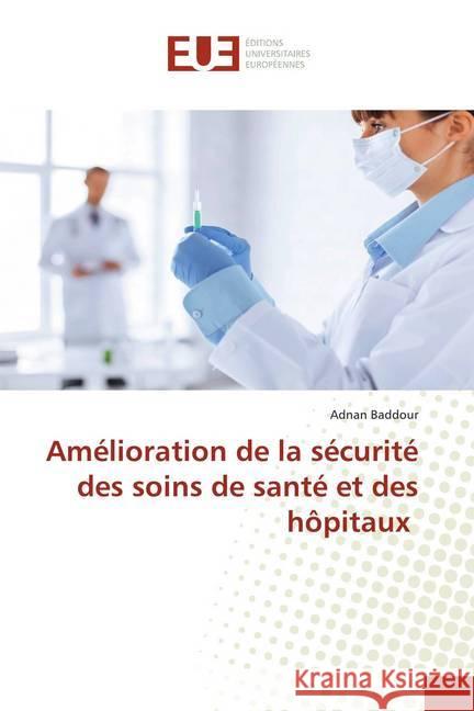 Amélioration de la sécurité des soins de santé et des hôpitaux Baddour, Adnan 9786139559473 Éditions universitaires européennes - książka