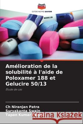 Amélioration de la solubilité à l'aide de Poloxamer 188 et Gelucire 50/13 Patra, Ch Niranjan, Swain, Suryakanta, Panda, Tapan Kumar 9786200746504 Editions Notre Savoir - książka