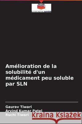 Amélioration de la solubilité d'un médicament peu soluble par SLN Gaurav Tiwari, Arvind Kumar Patel, Ruchi Tiwari 9786204092836 Editions Notre Savoir - książka