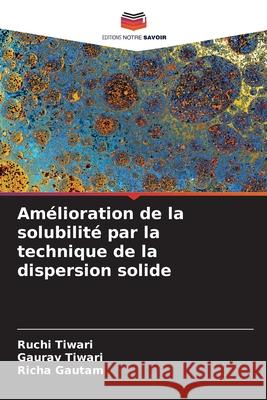 Amélioration de la solubilité par la technique de la dispersion solide Tiwari, Ruchi 9786204105505 Editions Notre Savoir - książka