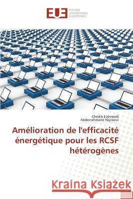Amélioration de l'efficacité énergétique pour les RCSF hétérogènes Elahmadi Cheikh, Hajraoui Abderrahmane 9783841676801 Editions Universitaires Europeennes - książka