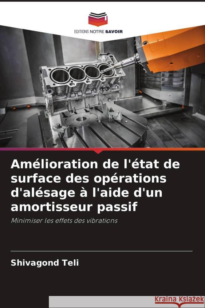 Amélioration de l'état de surface des opérations d'alésage à l'aide d'un amortisseur passif Teli, Shivagond 9786205578735 Editions Notre Savoir - książka