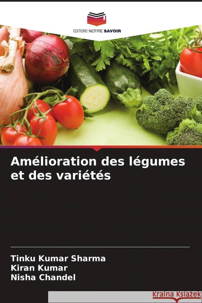 Am?lioration des l?gumes et des vari?t?s Tinku Kumar Sharma Kiran Kumar Nisha Chandel 9786206985518 Editions Notre Savoir - książka