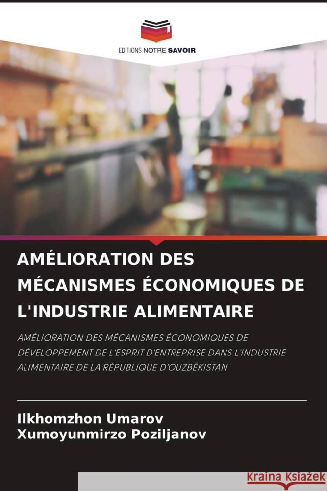AMÉLIORATION DES MÉCANISMES ÉCONOMIQUES DE L'INDUSTRIE ALIMENTAIRE Umarov, Ilkhomzhon, Poziljanov, Xumoyunmirzo 9786204537702 Editions Notre Savoir - książka