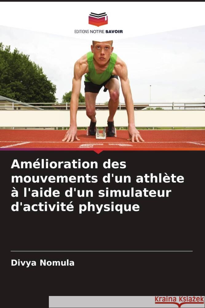 Amélioration des mouvements d'un athlète à l'aide d'un simulateur d'activité physique Nomula, Divya 9786206262992 Editions Notre Savoir - książka