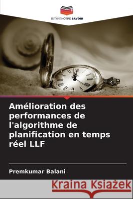 Amélioration des performances de l'algorithme de planification en temps réel LLF Balani, Premkumar 9786209259951 Editions Notre Savoir - książka