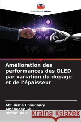 Amélioration des performances des OLED par variation du dopage et de l'épaisseur Abhilasha Choudhary, Amandeep Gill, Himani Bali 9786204138930 Editions Notre Savoir - książka