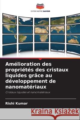Amélioration des propriétés des cristaux liquides grâce au développement de nanomatériaux Kumar, Rishi 9783330517899 Editions Notre Savoir - książka