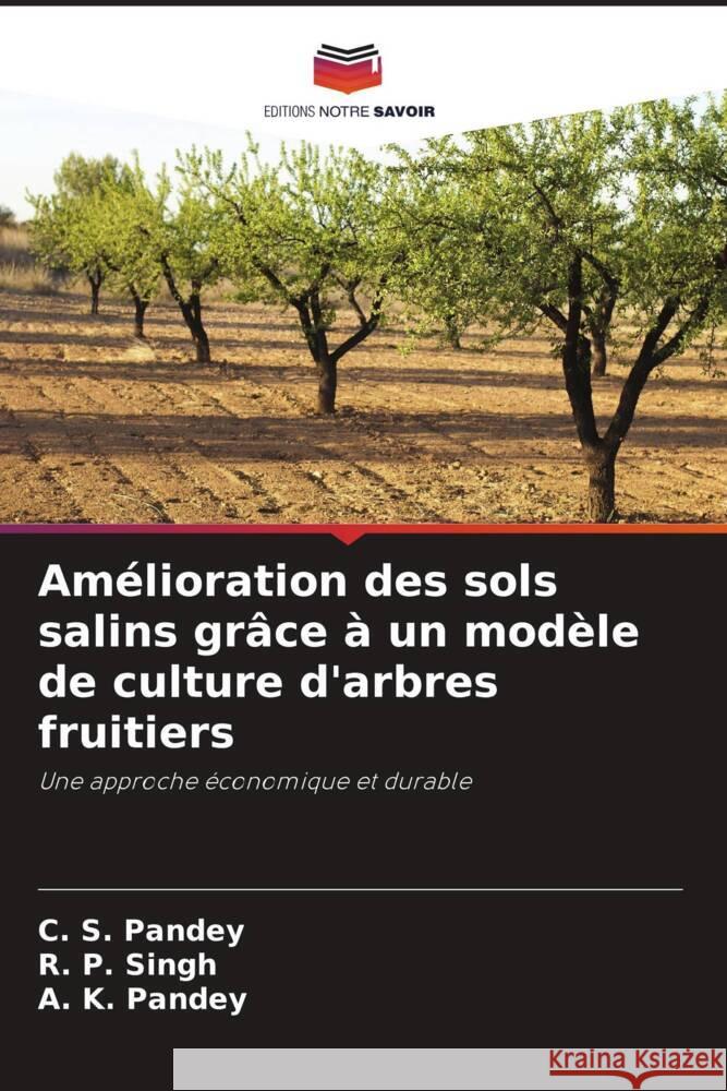 Amélioration des sols salins grâce à un modèle de culture d'arbres fruitiers Pandey, C. S., Singh, R. P., Pandey, A. K. 9786204439181 Editions Notre Savoir - książka