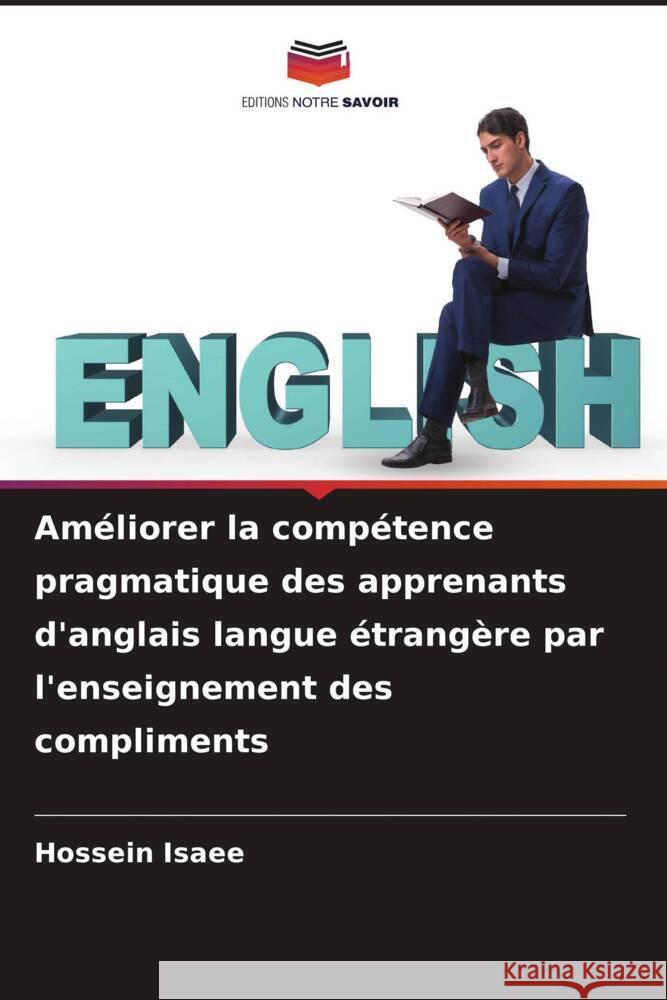 Am?liorer la comp?tence pragmatique des apprenants d'anglais langue ?trang?re par l'enseignement des compliments Hossein Isaee 9786206683834 Editions Notre Savoir - książka