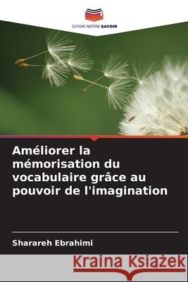 Améliorer la mémorisation du vocabulaire grâce au pouvoir de l'imagination Ebrahimi, Sharareh 9786209103520 Editions Notre Savoir - książka