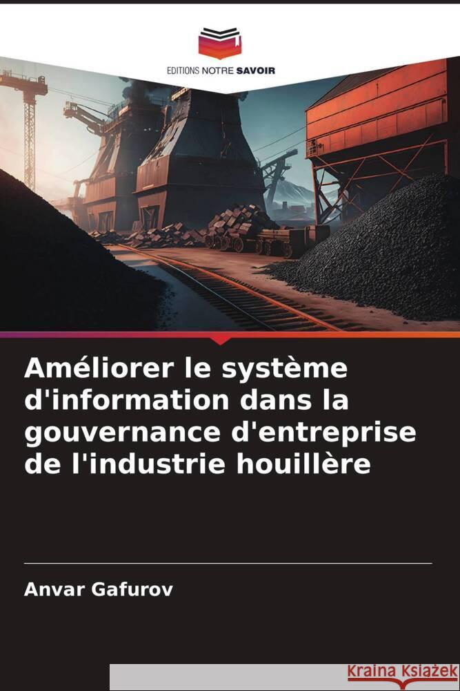 Améliorer le système d'information dans la gouvernance d'entreprise de l'industrie houillère Gafurov, Anvar 9786206936824 Editions Notre Savoir - książka