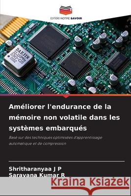 Am?liorer l'endurance de la m?moire non volatile dans les syst?mes embarqu?s Shritharanyaa J Saravana Kumar R 9786207770458 Editions Notre Savoir - książka