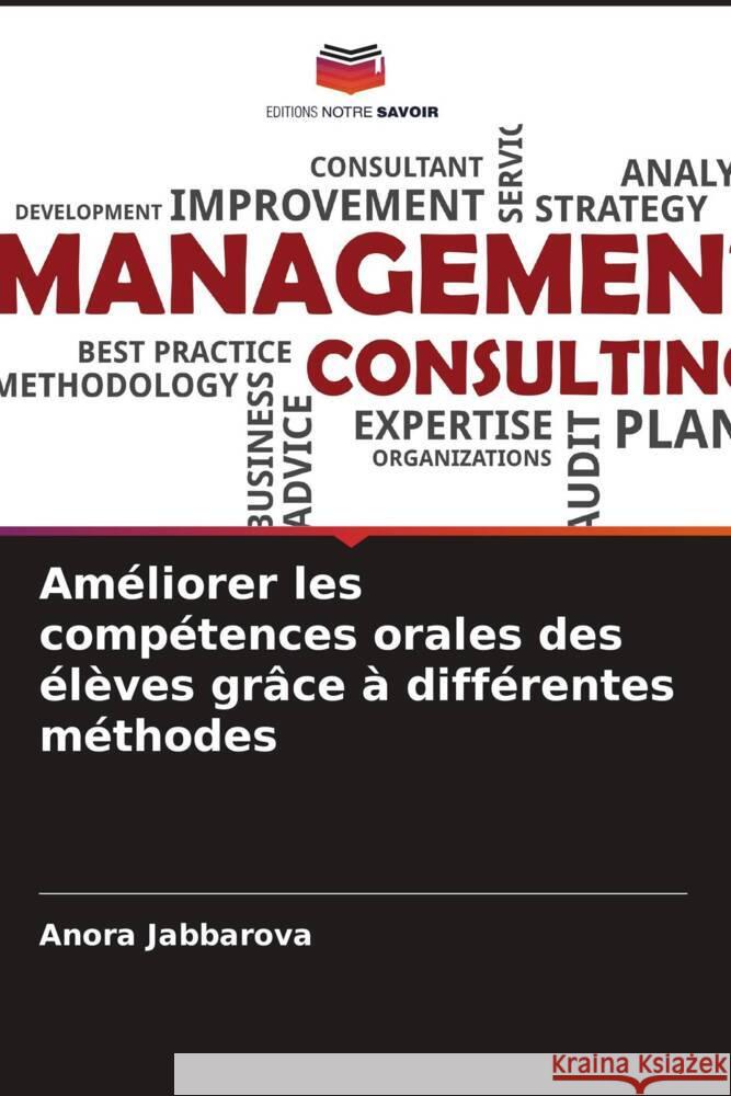 Améliorer les compétences orales des élèves grâce à différentes méthodes Jabbarova, Anora 9786205253755 Editions Notre Savoir - książka