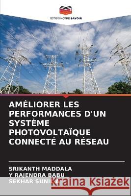 Am?liorer Les Performances d\'Un Syst?me Photovolta?que Connect? Au R?seau Srikanth Maddala Y. Rajendra Babu Sekhar Sunil A 9786205671061 Editions Notre Savoir - książka