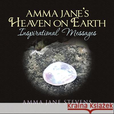 Amma Jane's Heaven on Earth Inspirational Messages Amma Jane Stevens 9781504396776 Balboa Press - książka