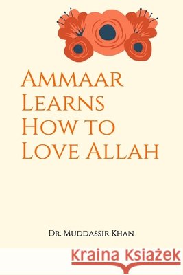 Ammaar Learns How to Love Allah Dr Muddassir Khan 9798565342949 Independently Published - książka