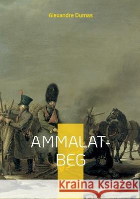 Ammalat-Beg: un roman d'Alexandre Dumas sur la révolte des Tchétchènes contre les Russes Alexandre Dumas 9782322423361 Books on Demand - książka