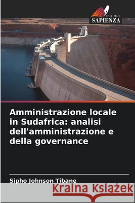 Amministrazione locale in Sudafrica: analisi dell'amministrazione e della governance Tibane, Sipho Johnson 9786209323829 Edizioni Sapienza - książka