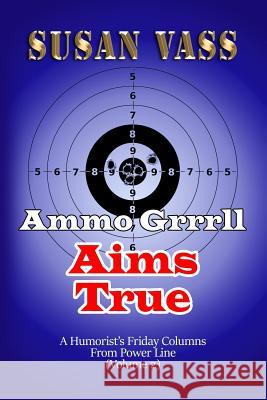 Ammo Grrrll Aims True: A Humorist's Friday Columns For Powerline (Volume 2) Vass, Susan 9781732737051 Vwam, LLC - książka