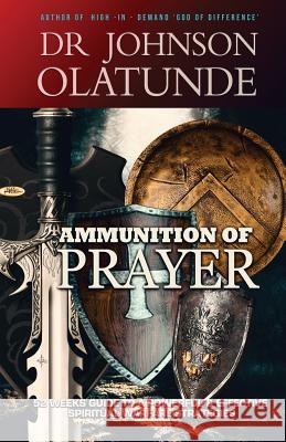 Ammunition of Prayer: 52 weeks guide to a powerful & effective spiritual warfare strategies Johnson, Olatunde 9781633189737 Mark Asemota - książka