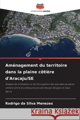 Aménagement du territoire dans la plaine côtière d'Aracaju/SE Menezes, Rodrigo da Silva 9786208771751 Editions Notre Savoir - książka