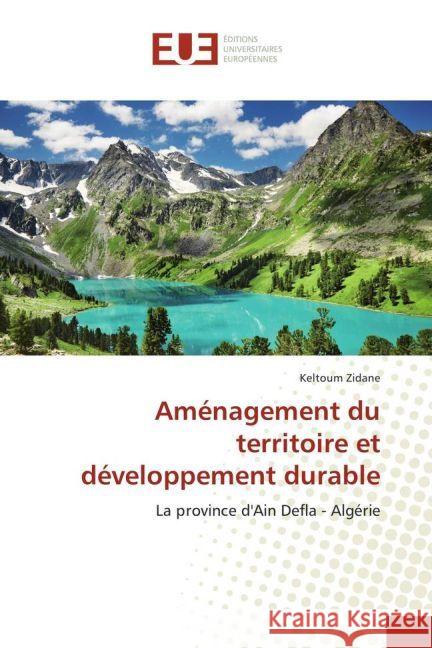 Aménagement du territoire et développement durable : La province d'Ain Defla - Algérie Zidane, Keltoum 9783639529708 Éditions universitaires européennes - książka