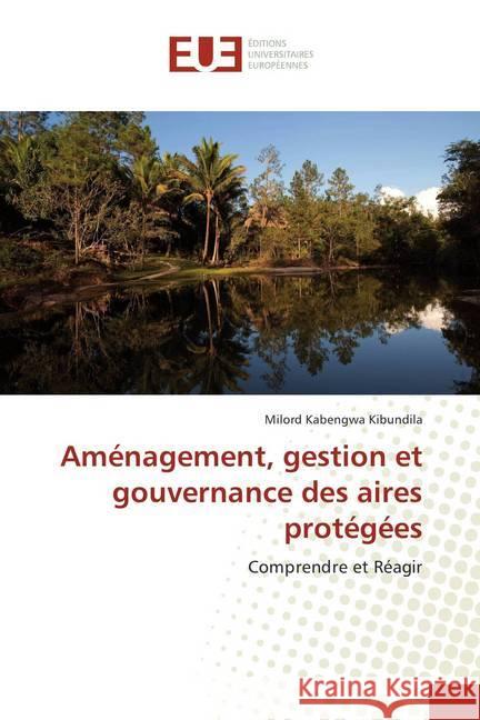 Aménagement, gestion et gouvernance des aires protégées : Comprendre et Réagir Kabengwa Kibundila, Milord 9786202284103 Éditions universitaires européennes - książka