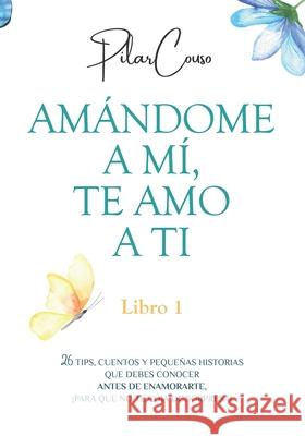 Amándome a MÍ, Te Amo a Ti: Libro 1 Pilar Couso Fernández 9798320484518 Independently Published - książka