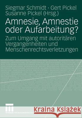 Amnesie, Amnestie Oder Aufarbeitung?: Zum Umgang Mit Autoritären Vergangenheiten Und Menschenrechtsverletzungen Schmidt, Siegmar 9783531138688 VS Verlag - książka