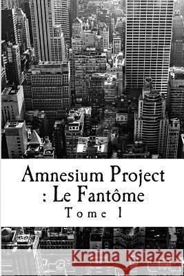 Amnesium Project: : Le Fantôme Guerfi, Najib 9781519486066 Createspace Independent Publishing Platform - książka