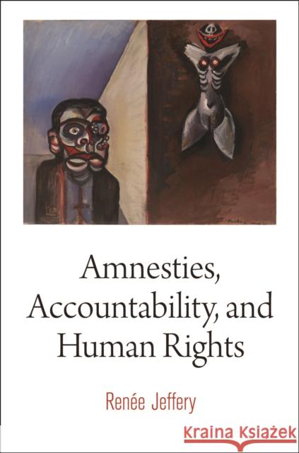 Amnesties, Accountability, and Human Rights Renee Jeffery 9780812245899 University of Pennsylvania Press - książka